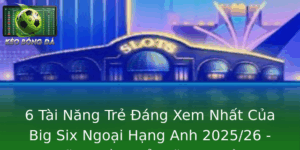 6 tài năng trẻ đáng xem nhất của Big Six Ngoại hạng Anh 2025/26 2 6 Tai Nang Tre Ang Xem Nhat Cua Big Six Ngoai Hang Anh 202526 Nhung Mua Giai Se Inh Hinh Tuong Lai B