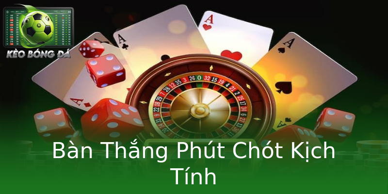 Bàn Thắng Phút Chót Kịch Tính Bàn Thắng Phút Chót Kịch Tính