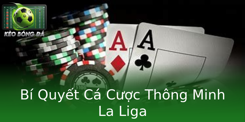 Bí Quyết Cá Cược Thông Minh La Liga Bí Quyết Cá Cược Thông Minh La Liga