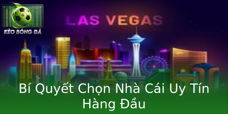 Bí Quyết Chọn Nhà Cái Uy Tín Hàng Đầu Bí Quyết Chọn Nhà Cái Uy Tín Hàng Đầu