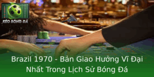 Brazil 1970: Bản giao hưởng vĩ đại nhất lịch sử bóng đá 5 Brazil 1970 Ban Giao Huong Vi Ai Nhat Trong Lich Su Bong A
