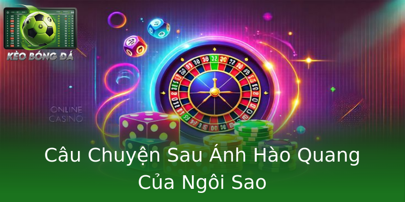 Câu Chuyện Sau Ánh Hào Quang Của Ngôi Sao