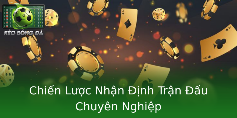 Chiến Lược Nhận Định Trận Đấu Chuyên Nghiệp Chiến Lược Nhận Định Trận Đấu Chuyên Nghiệp