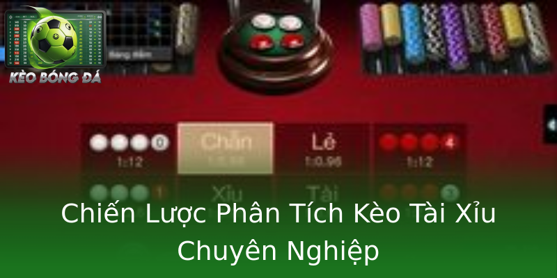 Chiến Lược Phân Tích Kèo Tài Xỉu Chuyên Nghiệp Chiến Lược Phân Tích Kèo Tài Xỉu Chuyên Nghiệp