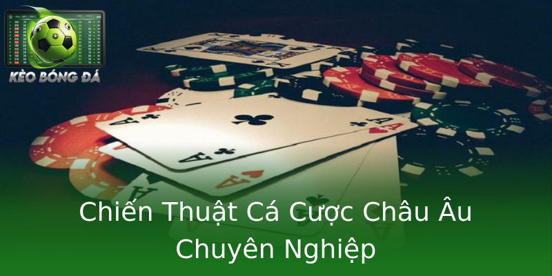 Chiến Thuật Cá Cược Châu Âu Chuyên Nghiệp Chiến Thuật Cá Cược Châu Âu Chuyên Nghiệp
