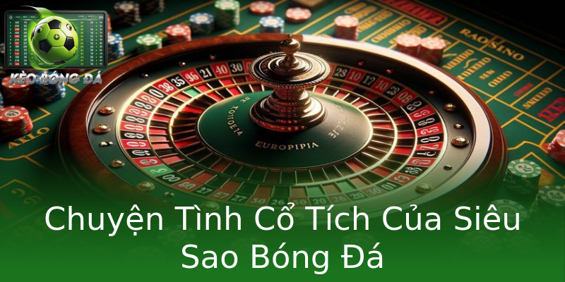 Chuyện Tình Cổ Tích Của Siêu Sao Bóng Đá