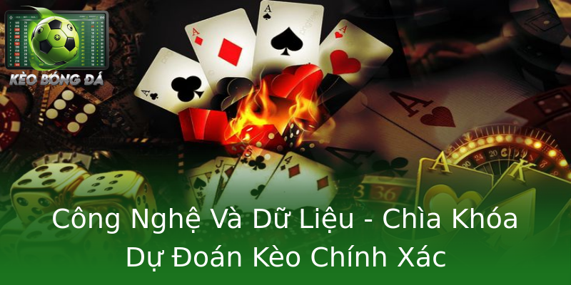 Công Nghệ Và Dữ Liệu - Chìa Khóa Dự Đoán Kèo Chính Xác Công Nghệ Và Dữ Liệu - Chìa Khóa Dự Đoán Kèo Chính Xác