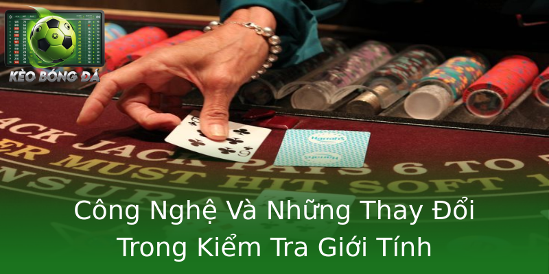 Công Nghệ Và Những Thay Đổi Trong Kiểm Tra Giới Tính Công Nghệ Và Những Thay Đổi Trong Kiểm Tra Giới Tính