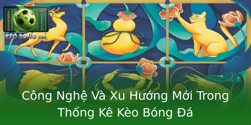 Công Nghệ Và Xu Hướng Mới Trong Thống Kê Kèo Bóng Đá
