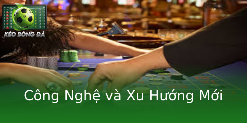 Công Nghệ và Xu Hướng Mới Công Nghệ và Xu Hướng Mới