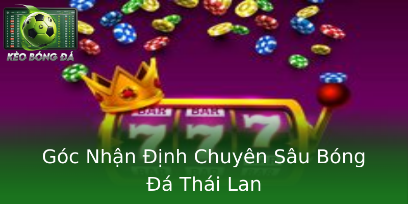 Góc Nhận Định Chuyên Sâu Bóng Đá Thái Lan Góc Nhận Định Chuyên Sâu Bóng Đá Thái Lan