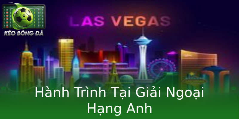 Hành Trình Tại Giải Ngoại Hạng Anh Hành Trình Tại Giải Ngoại Hạng Anh
