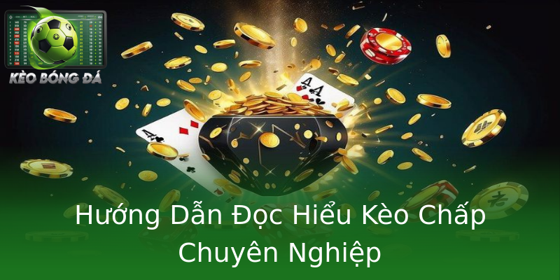 Hướng Dẫn Đọc Hiểu Kèo Chấp Chuyên Nghiệp Hướng Dẫn Đọc Hiểu Kèo Chấp Chuyên Nghiệp