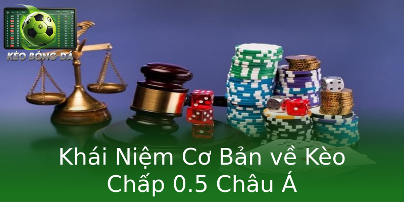 Khái Niệm Cơ Bản về Kèo Chấp 0.5 Châu Á