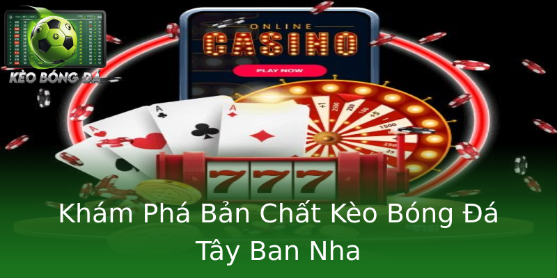 Khám Phá Bản Chất Kèo Bóng Đá Tây Ban Nha Khám Phá Bản Chất Kèo Bóng Đá Tây Ban Nha