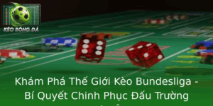 Kèo Bundesliga - Bí Quyết Chinh Phục Đấu Trường Châu Âu 1 Kham Pha The Gioi Keo Bundesliga Bi Quyet Chinh Phuc Au Truong Chau Au
