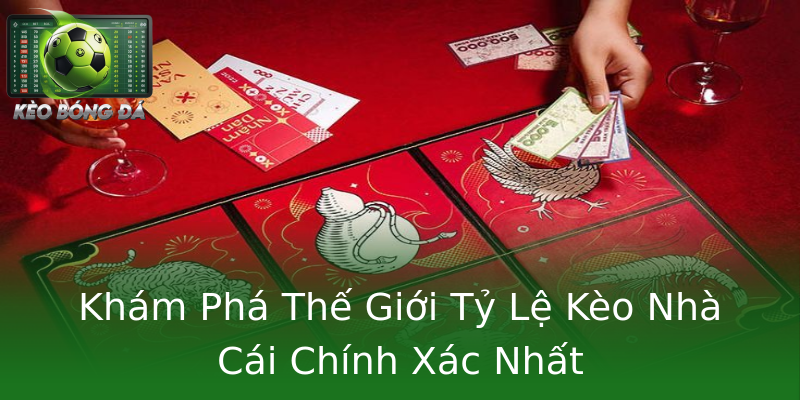 Khám Phá Thế Giới Tỷ Lệ Kèo Nhà Cái Chính Xác Nhất Khám Phá Thế Giới Tỷ Lệ Kèo Nhà Cái Chính Xác Nhất