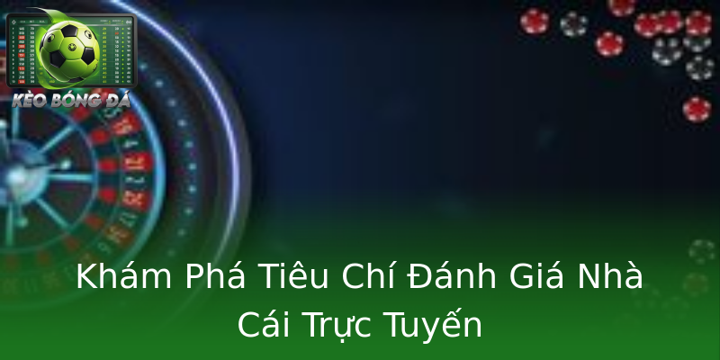 Khám Phá Tiêu Chí Đánh Giá Nhà Cái Trực Tuyến Khám Phá Tiêu Chí Đánh Giá Nhà Cái Trực Tuyến