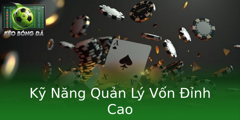 Kỹ Năng Quản Lý Vốn Đỉnh Cao Kỹ Năng Quản Lý Vốn Đỉnh Cao