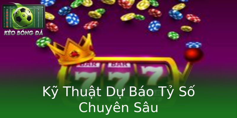 Kỹ Thuật Dự Báo Tỷ Số Chuyên Sâu Kỹ Thuật Dự Báo Tỷ Số Chuyên Sâu