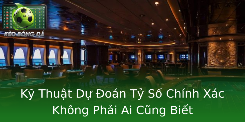 Kỹ Thuật Dự Đoán Tỷ Số Chính Xác Không Phải Ai Cũng Biết Kỹ Thuật Dự Đoán Tỷ Số Chính Xác Không Phải Ai Cũng Biết
