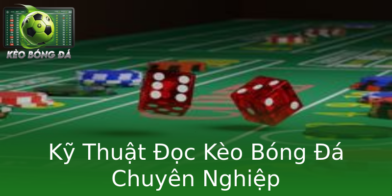 Kỹ Thuật Đọc Kèo Bóng Đá Chuyên Nghiệp Kỹ Thuật Đọc Kèo Bóng Đá Chuyên Nghiệp