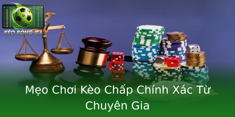 Mẹo Chơi Kèo Chấp Chính Xác Từ Chuyên Gia Mẹo Chơi Kèo Chấp Chính Xác Từ Chuyên Gia