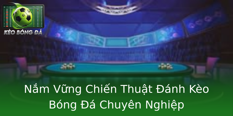 Nắm Vững Chiến Thuật Đánh Kèo Bóng Đá Chuyên Nghiệp Nắm Vững Chiến Thuật Đánh Kèo Bóng Đá Chuyên Nghiệp
