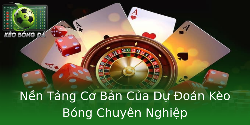 Nền Tảng Cơ Bản Của Dự Đoán Kèo Bóng Chuyên Nghiệp Nền Tảng Cơ Bản Của Dự Đoán Kèo Bóng Chuyên Nghiệp