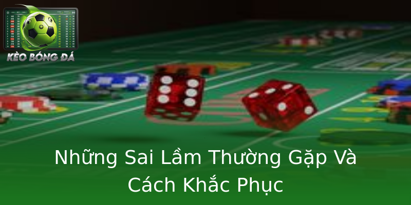 Những Sai Lầm Thường Gặp Và Cách Khắc Phục Những Sai Lầm Thường Gặp Và Cách Khắc Phục
