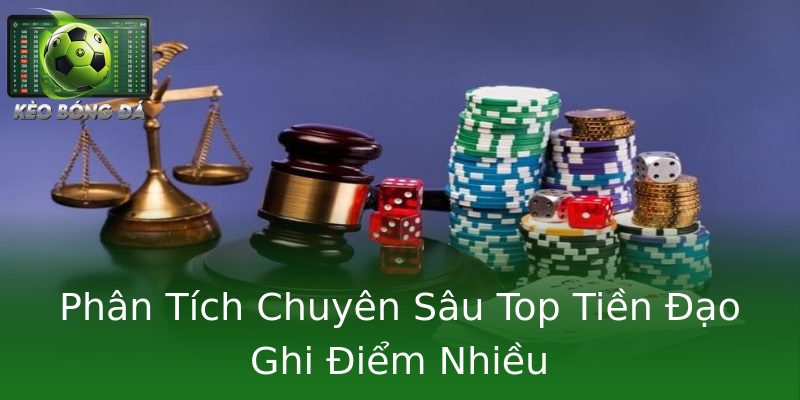 Phân Tích Chuyên Sâu Top Tiền Đạo Ghi Điểm Nhiều Phân Tích Chuyên Sâu Top Tiền Đạo Ghi Điểm Nhiều