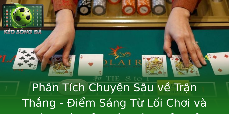 Phân Tích Chuyên Sâu về Trận Thắng - Điểm Sáng Từ Lối Chơi và Góp Phần của Các Cầu Thủ Chủ Chốt Phân Tích Chuyên Sâu về Trận Thắng - Điểm Sáng Từ Lối Chơi và Góp Phần của Các Cầu Thủ Chủ Chốt