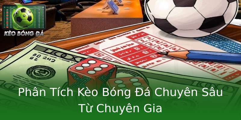 Phân Tích Kèo Bóng Đá Chuyên Sâu Từ Chuyên Gia Phân Tích Kèo Bóng Đá Chuyên Sâu Từ Chuyên Gia