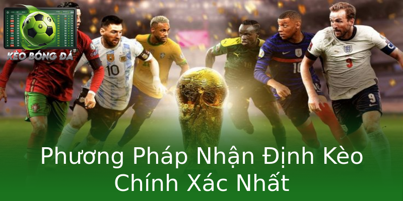 Phương Pháp Nhận Định Kèo Chính Xác Nhất Phương Pháp Nhận Định Kèo Chính Xác Nhất