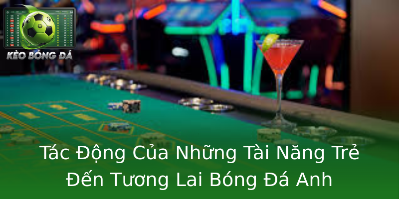 Tác Động Của Những Tài Năng Trẻ Đến Tương Lai Bóng Đá Anh Tác Động Của Những Tài Năng Trẻ Đến Tương Lai Bóng Đá Anh