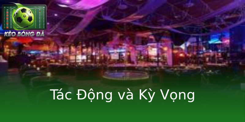 Tác Động và Kỳ Vọng Tác Động và Kỳ Vọng