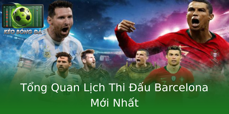 Tổng Quan Lịch Thi Đấu Barcelona Mới Nhất Tổng Quan Lịch Thi Đấu Barcelona Mới Nhất