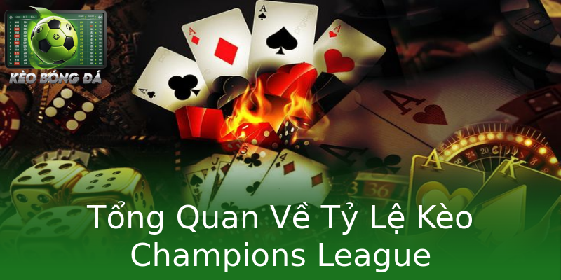 Tổng Quan Về Tỷ Lệ Kèo Champions League Tổng Quan Về Tỷ Lệ Kèo Champions League