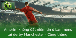 Amorim không đặt niềm tin ở Lammens tại derby Manchester - Căng thẳng, chuyển nhượng và tác động chiến thuật 9 Amorim Khong At Niem Tin O Lammens Tai Derby Manchester Cang Thang Chuyen Nhuong Va Tac Ong Chien Th
