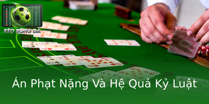 Án Phạt Nặng Và Hệ Quả Kỷ Luật Án Phạt Nặng Và Hệ Quả Kỷ Luật
