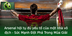 Arsenal hội tụ đủ yếu tố của một nhà vô địch - Sức Mạnh Đột Phá Trong Mùa Giải 2025 1 Arsenal Hoi Tu U Yeu To Cua Mot Nha Vo Ich Suc Manh Ot Pha Trong Mua Giai 2025