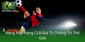 Top 10 CLB Giá Trị Nhất Thế Giới - Sức Mạnh Thương Hiệu Và Tài Chính Dẫn Đầu Thế Giới Bóng Đá 7 Bang Xep Hang Clb Gia Tri Thong Tri The Gioi1
