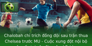 Chalobah chỉ trích đồng đội sau trận thua Chelsea trước MU - Cuộc xung đột nội bộ gây sốc tại sân Stamford Bridge 6 Chalobah Chi Trich Ong Oi Sau Tran Thua Chelsea Truoc Mu Cuoc Xung Ot Noi Bo Gay Soc Tai San Stamfor