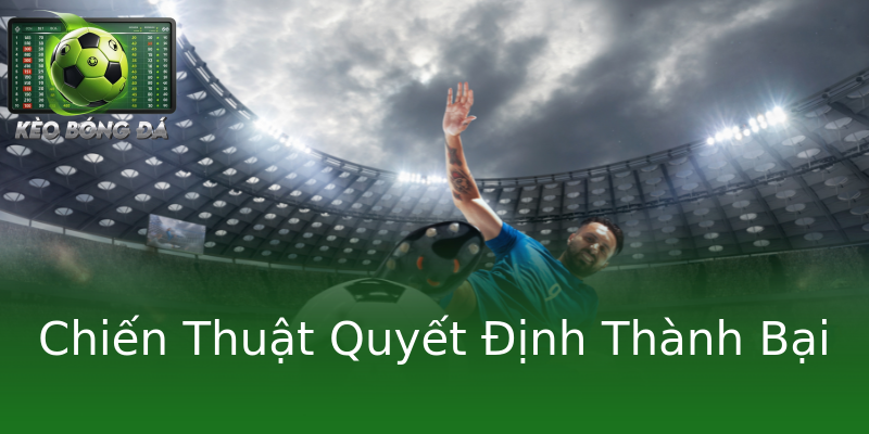 Chiến Thuật Quyết Định Thành Bại Chiến Thuật Quyết Định Thành Bại