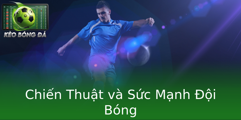 Chiến Thuật và Sức Mạnh Đội Bóng Chiến Thuật và Sức Mạnh Đội Bóng
