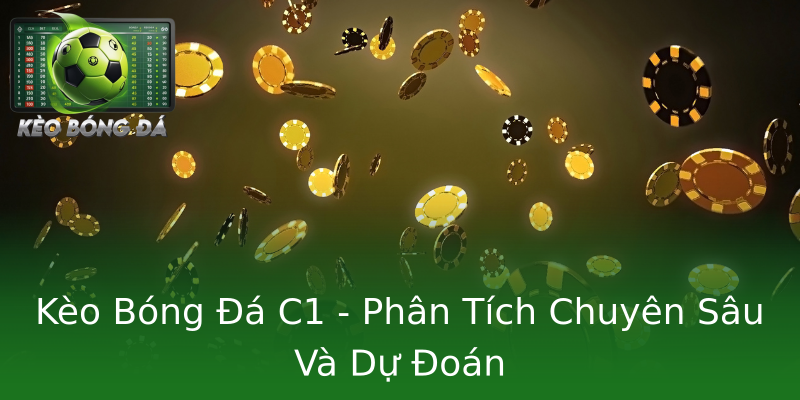Kèo Bóng Đá C1 - Phân Tích Chuyên Sâu Và Dự Đoán Kèo Bóng Đá C1 - Phân Tích Chuyên Sâu Và Dự Đoán
