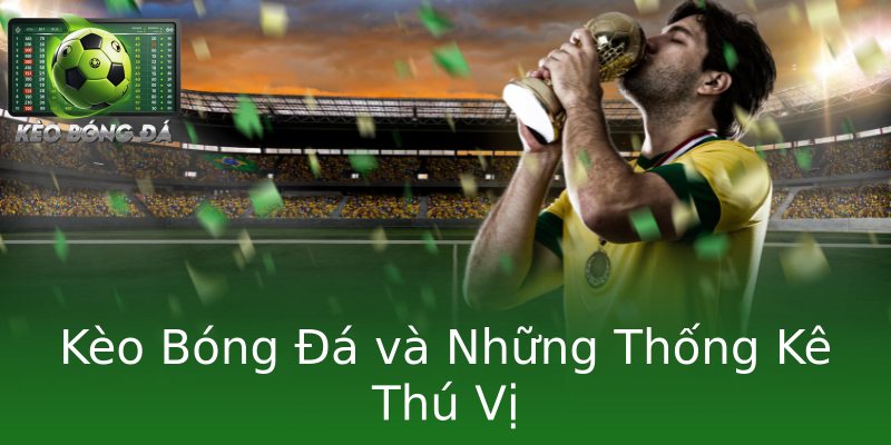 Kèo Bóng Đá và Những Thống Kê Thú Vị Kèo Bóng Đá và Những Thống Kê Thú Vị