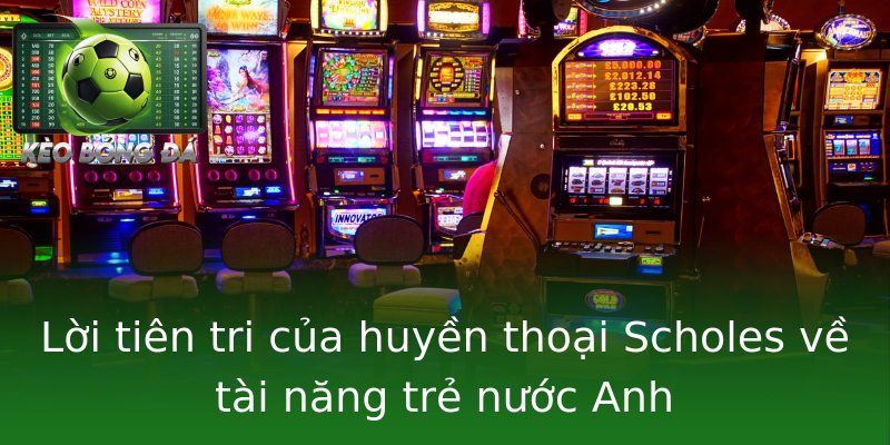 Lời tiên tri của huyền thoại Scholes về tài năng trẻ nước Anh Lời tiên tri của huyền thoại Scholes về tài năng trẻ nước Anh