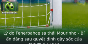 Lý do Fenerbahce sa thải Mourinho - Bí ẩn đằng sau quyết định gây sốc của CLB Thổ Nhĩ Kỳ 8 Ly Do Fenerbahce Sa Thai Mourinho Bi An Ang Sau Quyet Inh Gay Soc Cua Clb Tho Nhi Ky