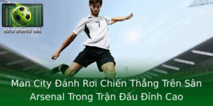 Man City Đánh Rơi Chiến Thắng Trên Sân Arsenal Trong Trận Đấu Đỉnh Cao 5 Man City Anh Roi Chien Thang Tren San Arsenal Trong Tran Au Inh Cao